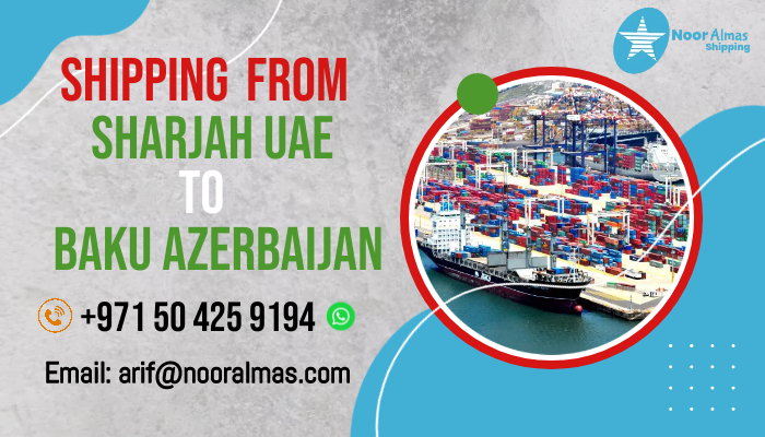 Best Shipping Company For Baku Azerbaijan From Sharjah & Dubai - Noor
